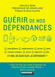 Title: Guérir de nos dépendances, Author: Pascale Senk