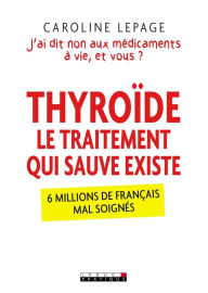 Title: Thyroïde, le traitement qui sauve existe, Author: Caroline Lepage