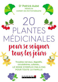 Title: 20 plantes médicinales pour se soigner tous les jours, Author: Dr Patrick Aubé