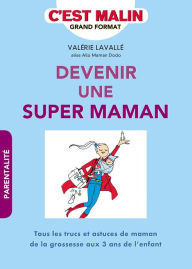Title: Devenir une super maman, c'est malin, Author: Valérie Lavallé