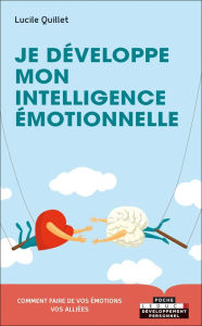 Title: Je développe mon intelligence émotionnelle, Author: Lucile Quillet