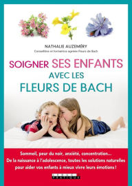 Title: Soigner ses enfants avec les fleurs de Bach, Author: Nathalie Auzeméry