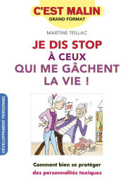 Title: Je dis stop à ceux qui me gachent la vie ! c'est malin, Author: Martine Teillac