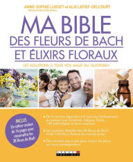 Title: Ma Bible des fleurs de Bach et élixirs floraux, Author: Alix Lefief-Delcourt