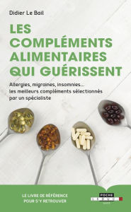 Title: Les compléments alimentaires qui guérissent, Author: Didier Le Bail