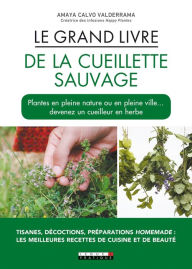 Title: Le Grand Livre de la cueillette sauvage, Author: Amaya Calvo Valderrama