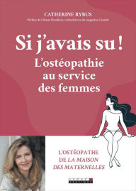 Title: Si j'avais su ! L'ostéopathie au service des femmes, Author: Catherine Rybus