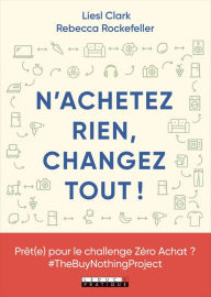 Title: N'achetez rien, changez tout !, Author: Liesl Clark