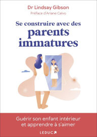 Title: Se construire avec des parents immatures, Author: Lindsay Gibson