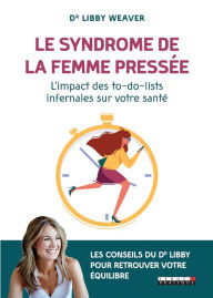Title: Le syndrome de la femme pressée, Author: Libby Weaver