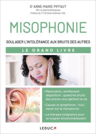 Title: Le Grand Livre de la misophonie : Soulager l'intolérance aux bruits des autres, Author: Anne-marie Piffaut