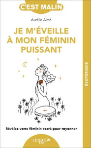 Title: Je m'éveille à mon féminin puissant, c'est malin, Author: Aurélie Aimé