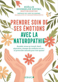 Title: Prendre soin de ses émotions avec la naturopathie : Anxiété, stress au travail, séparation, deuil..., Author: Noëllie Gourmelon Duffau