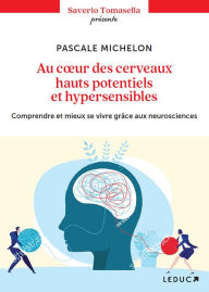 Title: Au coeur des cerveaux hauts potentiels et hypersensibles, Author: Pascale Michelon