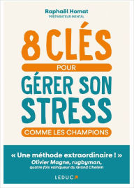 Title: 8 clés pour gérer son stress comme les champions, Author: Raphaël Homat