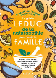 Title: Le Guide Leduc de la naturopathie pour toute la famille, Author: Frédérique Laurent