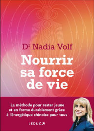 Title: Nourrir sa force de vie, Author: Dr Nadia Volf