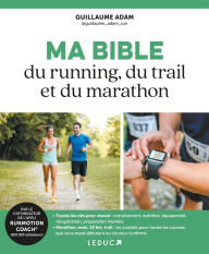 Title: Ma bible du running, du trail et du marathon, Author: Guillaume Adam
