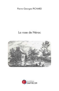 Title: La rose de Nérac, Author: Pierre-Georges Pichard