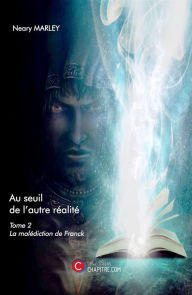 Title: Au seuil de l'autre réalité: Tome 2 : La malédiction de Franck, Author: Neary Marley