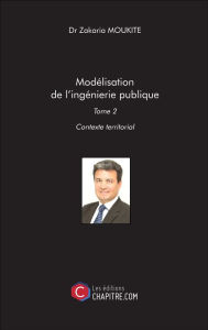 Title: Modélisation de l'ingénierie publique: Tome 2 : Contexte territorial, Author: Zakaria Moukite