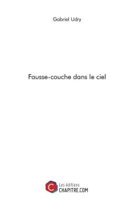 Title: Fausse-couche dans le ciel, Author: Gabriel Udry