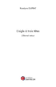 Title: L'aigle à trois têtes, Author: Roselyne Duprat