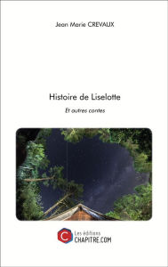 Title: Histoire de Liselotte: et autres contes, Author: Jean Marie Crevaux