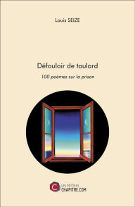 Title: Défouloir de taulard: 100 poèmes sur la prison, Author: Louis Seize