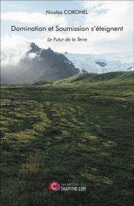 Title: Domination et Soumission s'éteignent: Le Futur de la Terre, Author: Nicolas Coronel