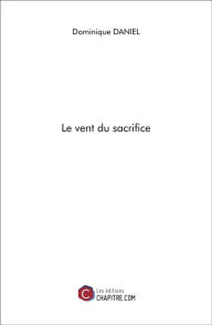 Title: Le vent du sacrifice, Author: Dominique Daniel