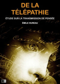 Title: De la Télépathie : Étude sur la transmission de pensée, Author: Émile Hureau