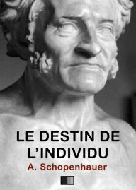 Title: Le destin de l'individu, Author: Arthur Schopenhauer