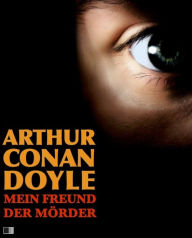 Title: Mein Freund der Mörder, Author: Arthur Conan Doyle