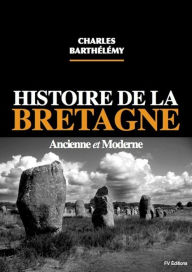 Title: Histoire de la Bretagne ancienne et moderne, Author: Charles Barthélémy