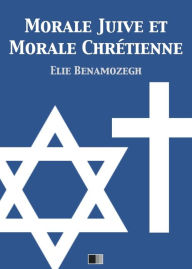 Title: Morale Juive et Morale Chrétienne, Author: Elie benamozegh
