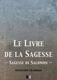 Title: Le livre de la Sagesse (Sagesse de Salomon), Author: Augustin Crampon