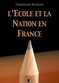 Title: L'École et la Nation en France, Author: Ferdinand Buisson