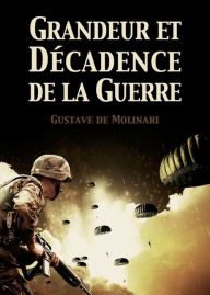 Title: Grandeur et Décadence de la Guerre, Author: Gustave de Molinari