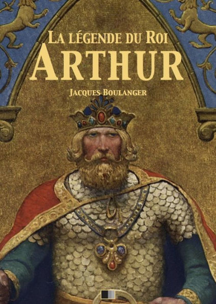 La Légende du Roi Arthur - Version Intégrale: Tomes I, II, III, IV