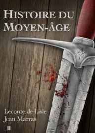 Title: Histoire du Moyen-âge, Author: Leconte de Lisle