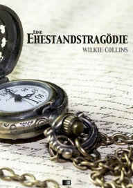 Title: Eine Ehestandstragödie, Author: Wilkie Collins