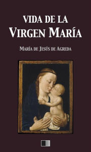 Title: Vida de la Virgen María, Author: María de Jesús de Agreda