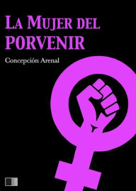 Title: La mujer del porvenir, Author: Concepción Arenal