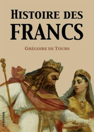 Title: Histoire des Francs (Version intégrale), Author: François Guizot