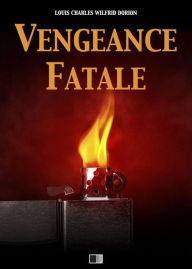 Title: Vengeance fatale, Author: Louis Charles Wilfrid Dorion