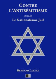 Title: Contre l'antisémitisme: suivi de Le Nationalisme Juif, Author: Bernard Lazare