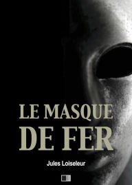 Title: Le Masque de Fer, Author: Jules Loiseleur