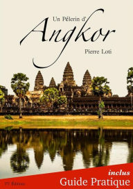 Title: Un Pèlerin d'Angkor + Guide Pratique Illustré, Author: Pierre Loti