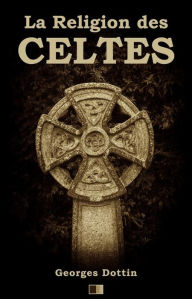 Title: La Religion des Celtes, Author: Georges Dottin